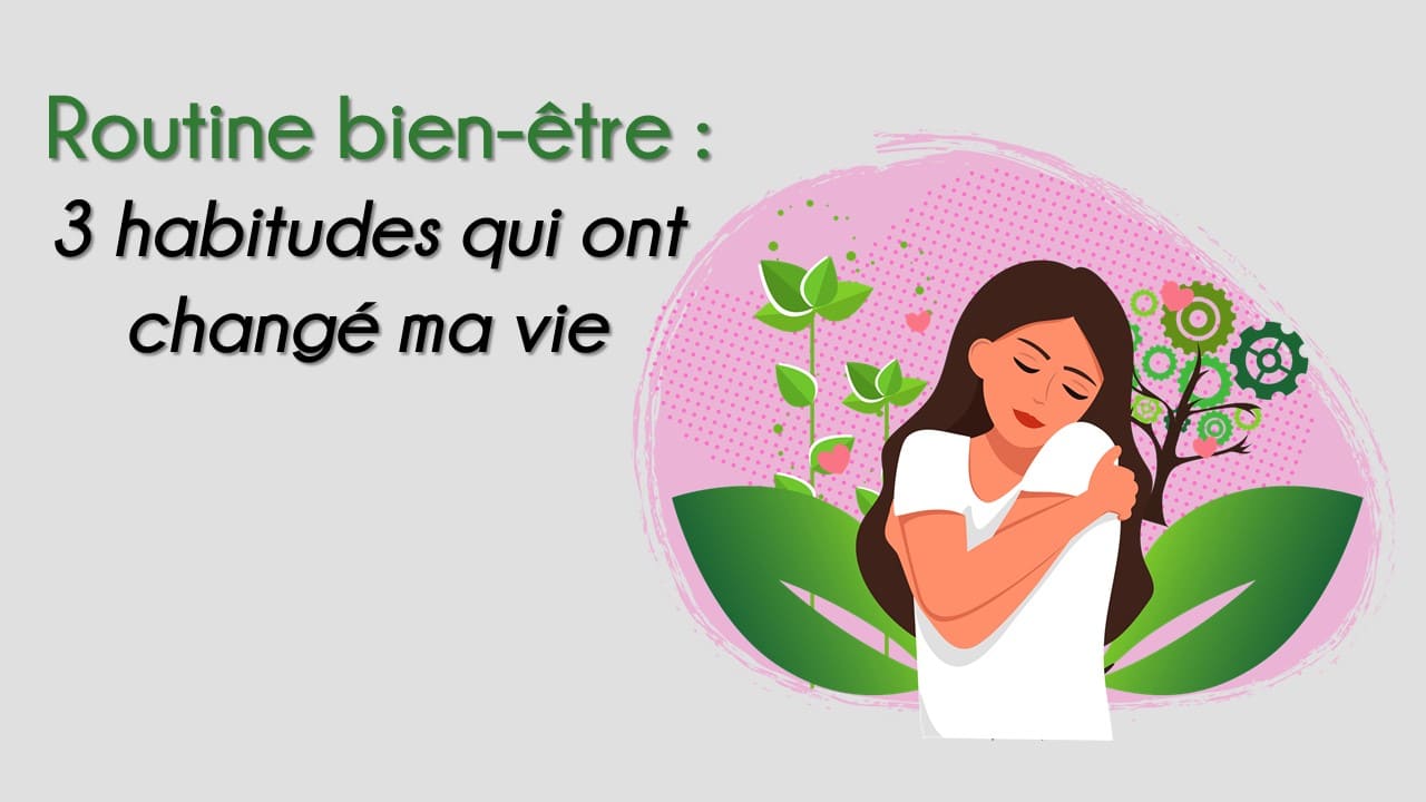 3 habitudes qui ont changé ma vie