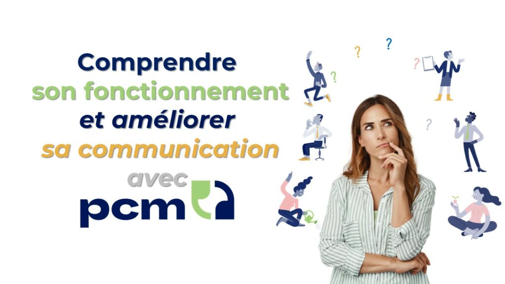 Comprendre son fonctionnement et améliorer sa communication avec PCM