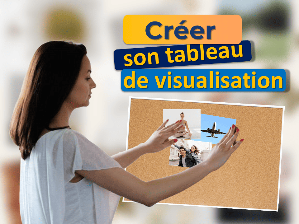 créer son tableau de visualisation | vision board | atteindre ses objectifs